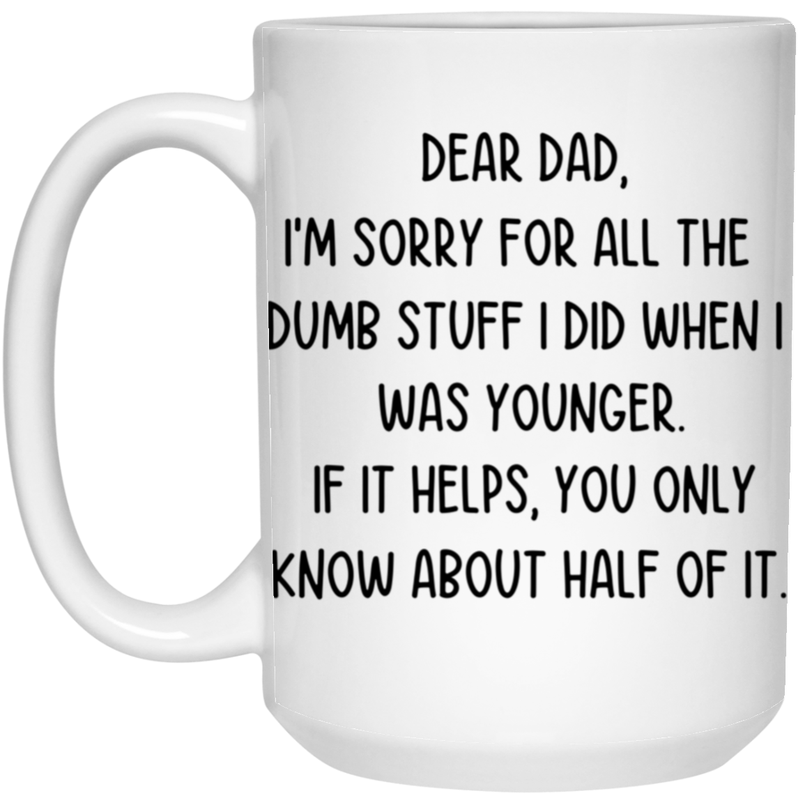 Dear Dad, Sorry for all the Dumb Stuff White Mug