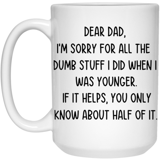 Dear Dad, Sorry for all the Dumb Stuff White Mug